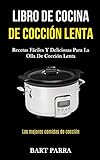 Libro de cocina de cocción lenta: Recetas fáciles y deliciosas para la olla de cocción lenta (Las mejores comidas de cocción)