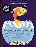 BECOME A TRUE AQUARIST!: The complete guide to the freshwater aquarium