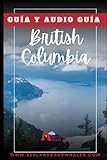 GUIA BRITISH COLUMBIA: Como preparar y que hacer en un viaje a Vancouver y Vancouver Island