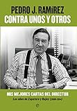 Contra Unos Y Otros: Mis mejores cartas del director. Los años de Zapatero y Rajoy (2006-2014) (Fuera de colección)