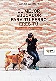 El mejor educador para tu perro eres tú: consejoscaninos.com